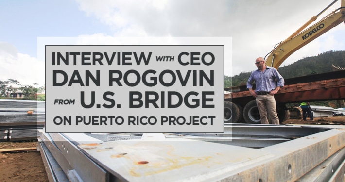 Interview with CEO Dan Rogovin from U.S. Bridge on Puerto Rico Project
