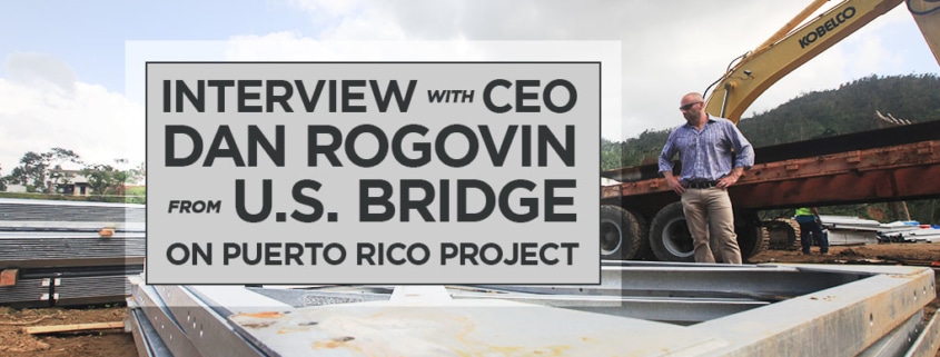 Interview with CEO Dan Rogovin from U.S. Bridge on Puerto Rico Project